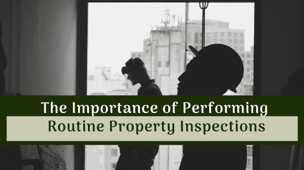 The Importance of Performing Routine Property Inspections