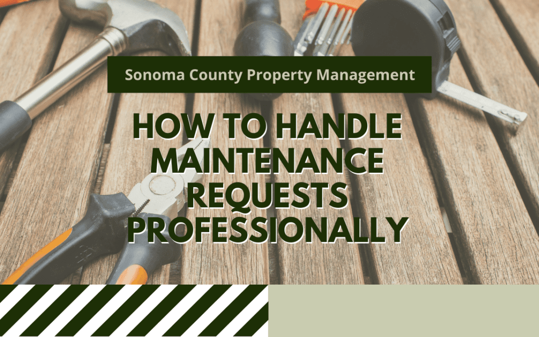 How to Handle Maintenance Requests Professionally | Sonoma County Property Management