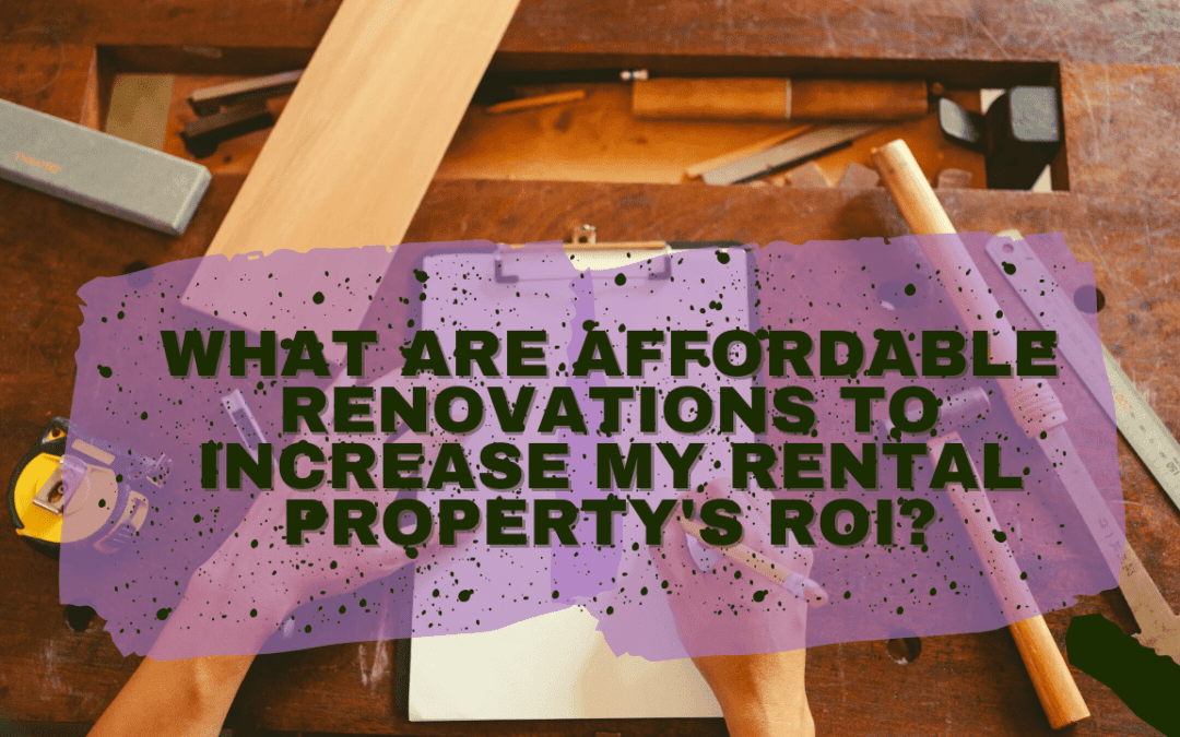 What Are Affordable Renovations to Increase My Sonoma County Rental Property’s ROI?