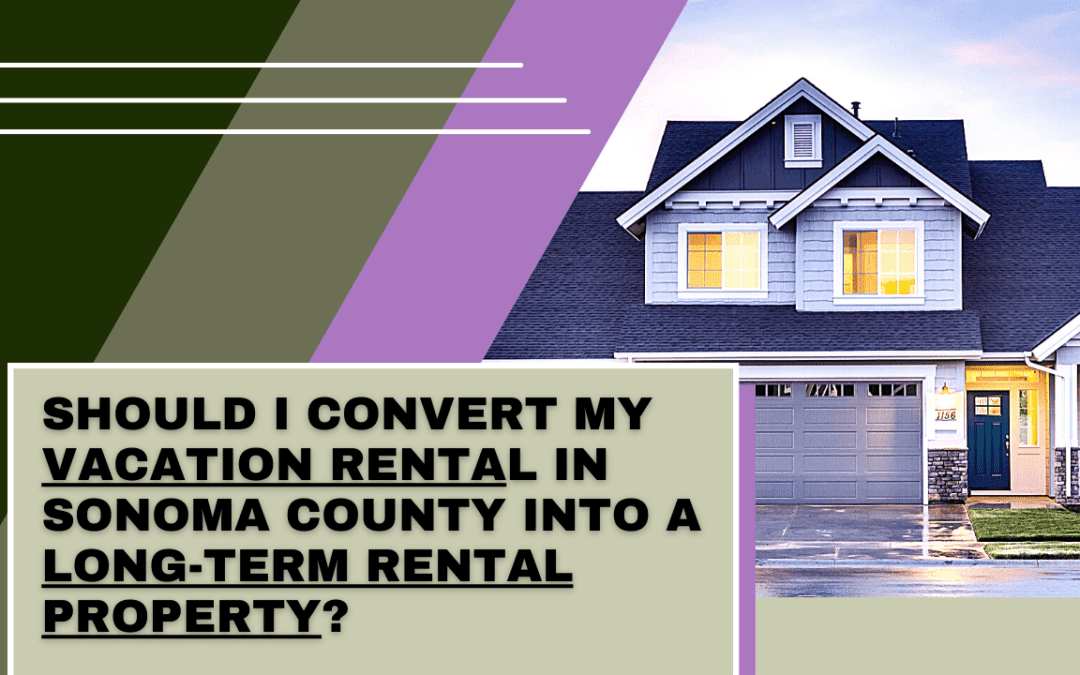Should I Convert My Vacation Rental in Sonoma County into a Long-Term Rental Property? | Sonoma County Property Management
