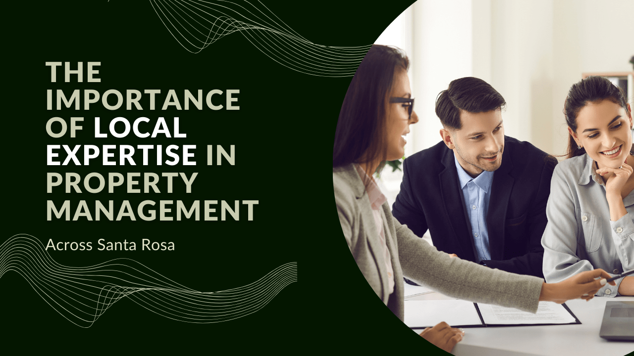 The Importance of Local Expertise in Property Management Across Santa Rosa